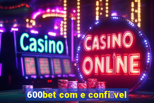 600bet com e confi谩vel